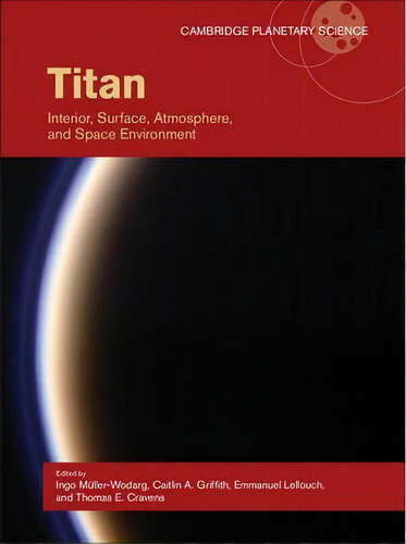 Titan : Interior, Surface, Atmosphere, And Space Environment, De Ingo Müller-wodarg. Editorial Cambridge University Press, Tapa Dura En Inglés