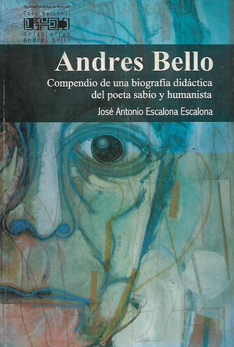 Andres Bello Compendio De Una Biografia... Jose A. Escalona