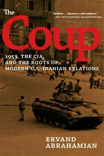 The Coup : 1953, The Cia, And The Roots Of Modern U.s. - Iranian Revelations, De Ervand Abrahamian. Editorial The New Press, Tapa Blanda En Inglés