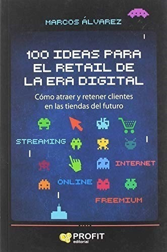 Libro 100 Ideas Para El Retail De La Era Digital De Marcos A