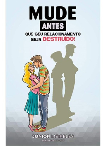 Mude Antes Que Seu Relacionamento Seja Destruído!, De Junior Meireles. Editora Godbooks, Capa Mole Em Português