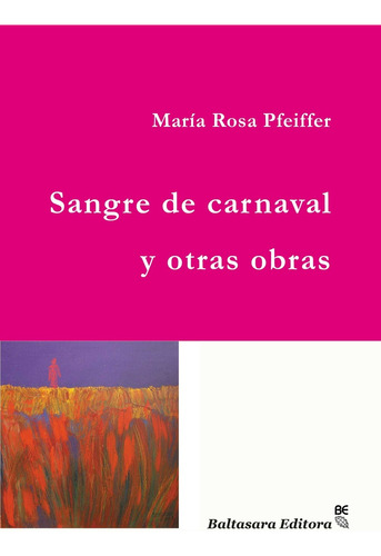 Sangre De Carnaval Y Otras Obras - María Luisa Pfeiffer