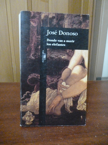 José Donoso - Donde Van A Morir Los Elefantes