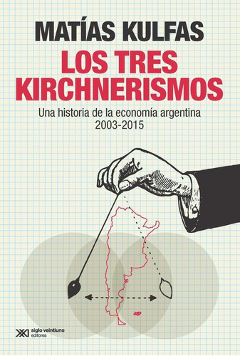 Imagen 1 de 1 de Los Tres Kirchnerismos - Matias Kulfas - Siglo Xxi - Libro