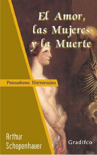 El Amor Las Mujeres Y La Muerte - Arthur Schopenhauer 