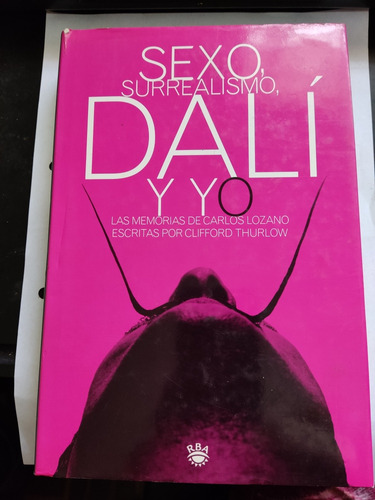 Sexo Surrealismo Dalí Y Yo Memorias De Carlos Lozano Rba