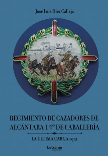 Libro: Regimiento De Cazadores De Alcántara 14º De La Última