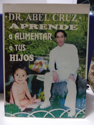 Dr. Abel Cruz Aprende A Alimentar A Tus Hijos. [cun]