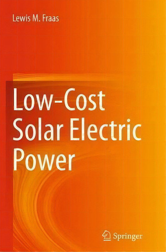 Low-cost Solar Electric Power, De Lewis M. Fraas. Editorial Springer International Publishing Ag, Tapa Blanda En Inglés