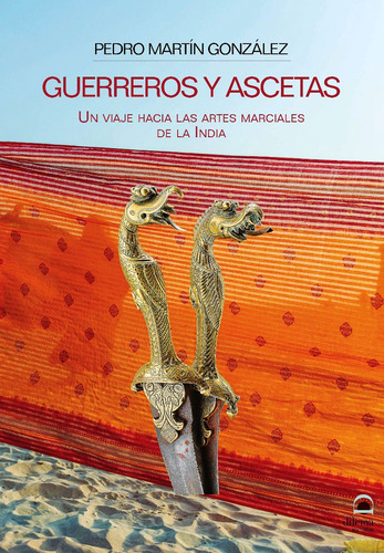 Guerreros Y Ascetas . Un Viaje Hacia Las Artes Marciales De