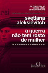 Guerra Nao Tem Rosto De Mulher, A - Aleksievitch, Svetlana