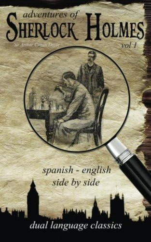 Adventures Of Sherlock Holmes Vol 1 - Spanish English Side By Side Dual Language Classics (spanish Edition), De Doyle, Sir Arthur An. Editorial Oem, Tapa Blanda En Español