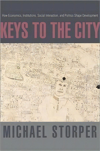 Keys To The City : How Economics, Institutions, Social Interaction, And Politics Shape Development, De Michael Storper. Editorial Princeton University Press, Tapa Dura En Inglés