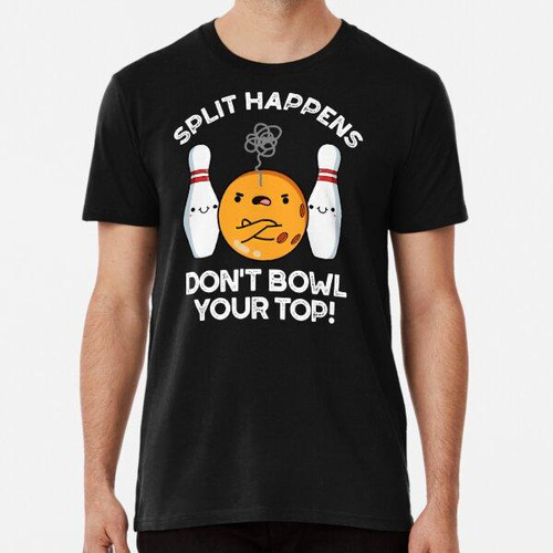 Remera Split Hapens Don't Bowl Your Top Funny Bowling Puns (