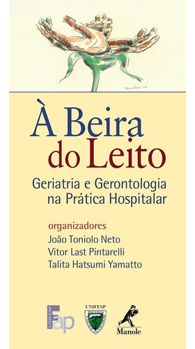 À beira do leito: Geriatria E Gerontologia Na Prática Hospitalar, de Neto, João Toniolo. Editora Manole LTDA, capa mole em português, 2007