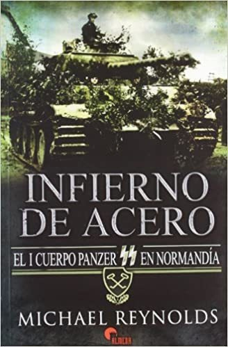 Infierno De Acero. El I Cuerpo Panzer Ss En Normandia