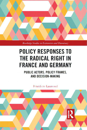 Policy Responses To The Radical Right In France And Germany: Public Actors, Policy Frames, And De..., De Laumond, Bénédicte. Editorial Routledge, Tapa Blanda En Inglés