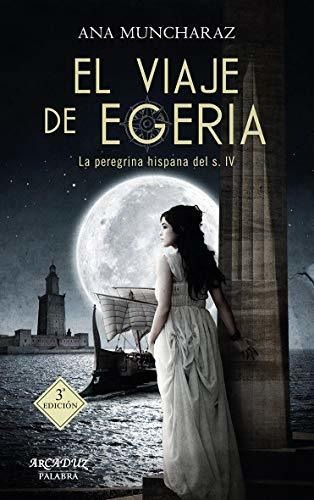 El Viaje De Egeria - Peregrina Hispana Del Siglo Iv - Log