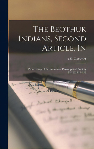 The Beothuk Indians, Second Article, In: Proceedings Of The American Philosophical Society 23(123..., De Gatschet, A. S.. Editorial Legare Street Pr, Tapa Dura En Inglés