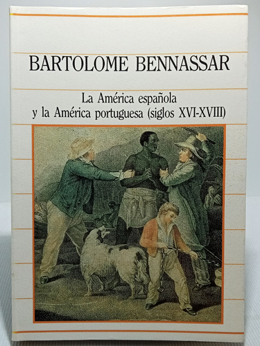 La América Española Y Portuguesa - Bartolomé Bennassar 1985