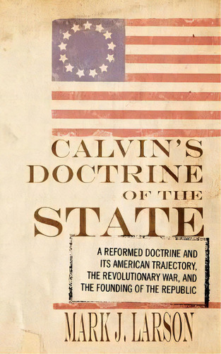 Calvin's Doctrine Of The State, De Mark J Larson. Editorial Wipf Stock Publishers, Tapa Blanda En Inglés
