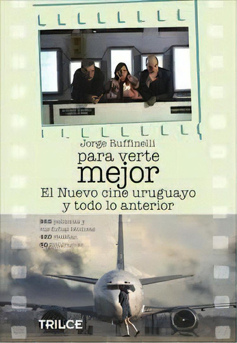 Para Verte Mejor*: El Nuevo Cine Uruguayo Y Todo Lo Anterior, De Jorge  Coord. Ruffinelli. Editorial Trilce, Edición 1 En Español