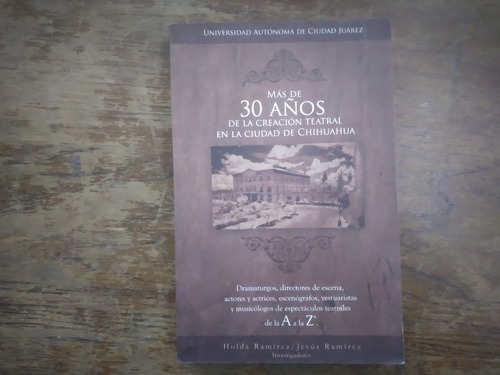 Mas De 30 Años De La Creacion Teatral En La Ciudad Chihuahua