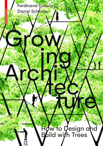 Libro: Growing Architecture: How To Make Buildings Out Of Tr