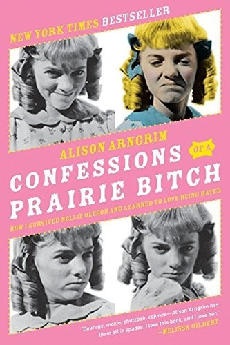 Confessions Of A Prairie Bitch - Alison Arngrim