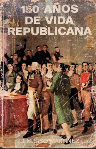 150 Años De Vida Republicana Jose Maria Siso Martinez