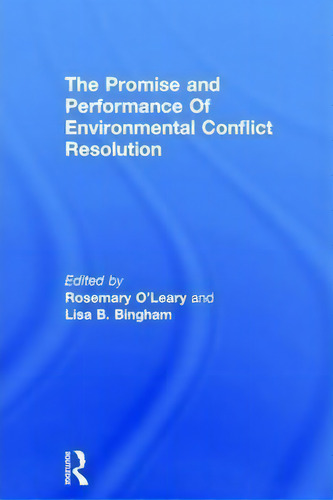 Promise And Performance Of Environmental Conflict Resolution, De Rosemary O'leary., Vol. 1. Editorial Taylor & Francis Inc, Tapa Dura En Inglés
