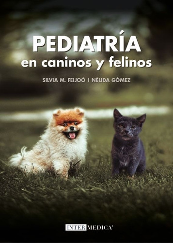 Pediatría En Caninos Y Felinos: Pediatría En Caninos Y Felinos, De Feijoó, Silvia M. / Gómez, Nélida. Editorial Inter-médica, Tapa Dura En Español, 2021