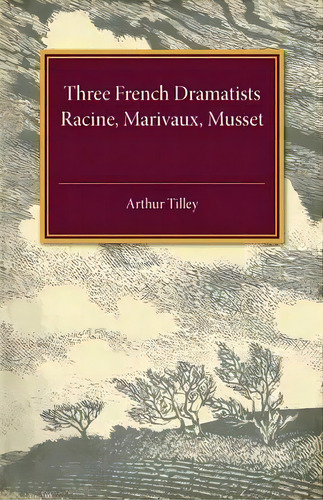 Three French Dramatists, De Arthur Augustus Tilley. Editorial Cambridge University Press, Tapa Blanda En Inglés