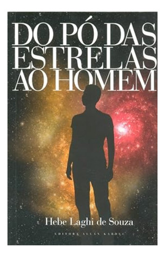 Do Pó das Estrelas ao Homem, de Hebe Laghi de Souza. Editora Allan Kardec, capa mole em português