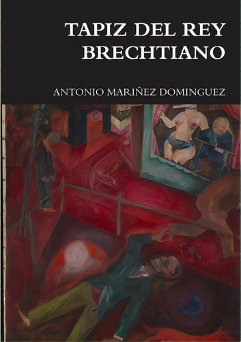 Tapiz Del Rey Brechtiano, De Mariñez Dominguez, Antonio. Editorial Lulu Pr, Tapa Blanda En Español