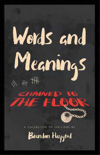 Words And Meanings, Chained To A Floor: A Collection Of Lyricisms, De Haygood, Brandon. Editorial Ctr For Railroad Photography, Tapa Blanda En Inglés