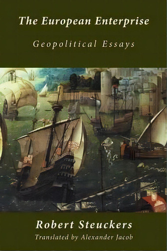 The European Enterprise : Geopolitical Essays, De Robert Steuckers. Editorial Manticore Press, Tapa Blanda En Inglés