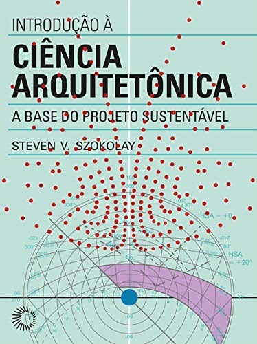 Introdução à ciência arquitetônica: A base do projeto sustentável, de Szokolay, Steven V.. Arquitetura Editorial Editora Perspectiva Ltda., capa mole em português, 2019