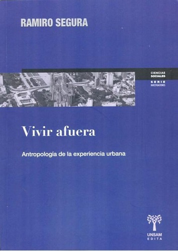 Vivir Afuera . Antropologia De La Experiencia Urbana