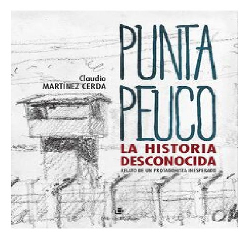 Punta Peuco: La Historia Desconocida. 