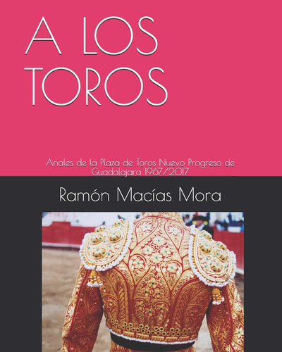 A Los Toros: Anales De La Plaza De Toros Nuevo Progreso De 