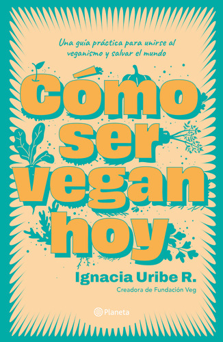Libro Cómo Ser Vegan Hoy - María Ignacia Uribe