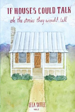 Libro If Houses Could Talk - Lela Suttee