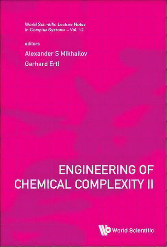 Engineering Of Chemical Complexity Ii, De Alexander S. Mikhailov. Editorial World Scientific Publishing Co Pte Ltd, Tapa Dura En Inglés