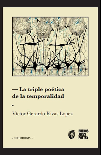 La Triple Poética De La Temporalidad., De Víctor Gerardorivas López. Editorial Buenos Aires Poetry, Tapa Blanda En Español, 2021