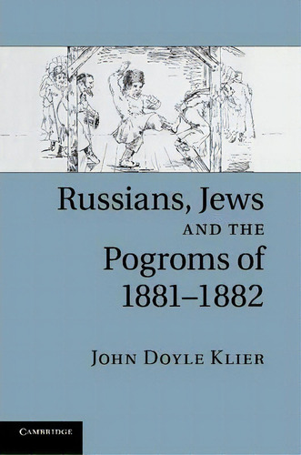 Russians, Jews, And The Pogroms Of 1881-1882, De John Doyle Klier. Editorial Cambridge University Press, Tapa Blanda En Inglés