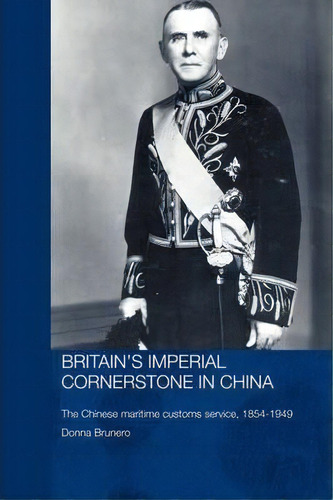 Britain's Imperial Cornerstone In China, De Donna Brunero. Editorial Taylor Francis Ltd, Tapa Blanda En Inglés