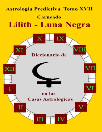 Astrología Predictiva Tomo Xvii: Lilith - Luna Negra En Las