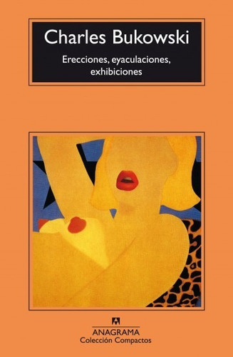 Erecciones, Eyaculaciones, Exhibiciones - Bukowski, Charles