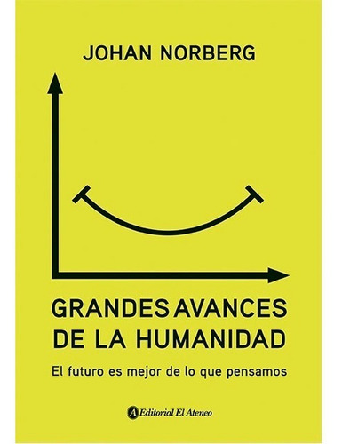 Grandes Avances De La Humanidad, De Johan Norberg. Editorial El Ateneo, Tapa Blanda En Español